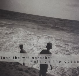 Toad-The-Wet-Sprocket-Walk-On-The-Ocean-437113